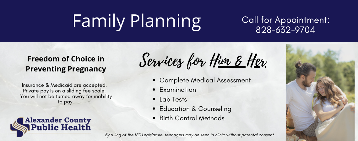 Family Planning is available at Alexander County Health Department for women & men. Call 828-632-9704 for appointments or to learn more.