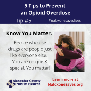 In recognition of International Overdose Awareness Day, here is Tip #5 to prevent Opioid Overdose: Know You Matter. People who use drugs are people just like everyone else. You are unique and special. You Matter! NaloxoneSaves.org #naloxonesaveslives
